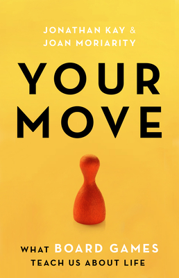 Your Move: What Board Games Teach Us about Life - Jonathan Kay