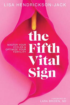 The Fifth Vital Sign: Master Your Cycles & Optimize Your Fertility - Lara Briden Nd