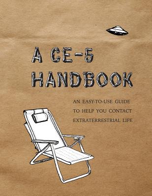 A CE-5 Handbook: An Easy-To-Use Guide to Help You Contact Extraterrestrial Life - Cielia Hatch