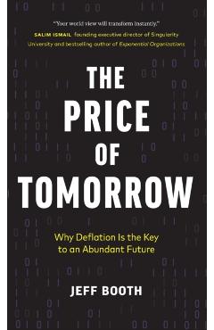 The Price of Tomorrow: Why Deflation is the Key to an Abundant Future - Jeff Booth