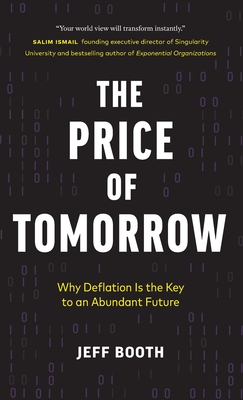 The Price of Tomorrow: Why Deflation is the Key to an Abundant Future - Jeff Booth