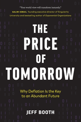 The Price of Tomorrow: Why Deflation is the Key to an Abundant Future - Jeff Booth