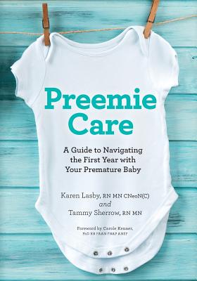 Preemie Care: A Guide to Navigating the First Year with Your Premature Baby - Karen Lasby
