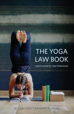 The Yoga Law Book: Legal Essentials For Yoga Professionals - Cory Scott Dankner Sterling
