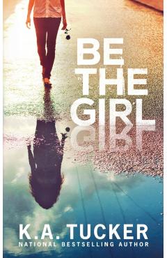 Be the Girl - K. A. Tucker
