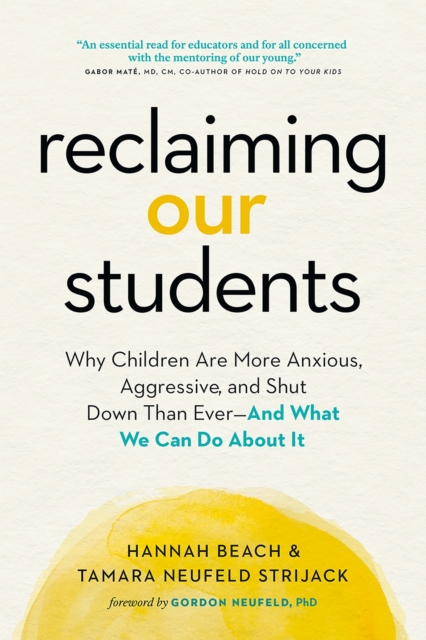 Reclaiming Our Students: Why Children Are More Anxious, Aggressive, and Shut Down Than Ever--And What We Can Do about It - Hannah Beach