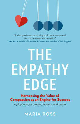 The Empathy Edge: Harnessing the Value of Compassion as an Engine for Success - Maria Ross
