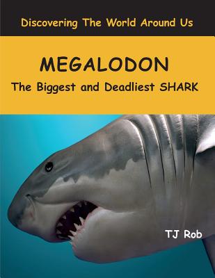 Megalodon: The Biggest and Deadliest SHARK (Age 6 and above) - Tj Rob