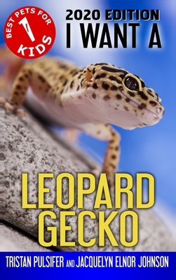 I Want A Leopard Gecko: Book 1 - Tristan Pulsifer