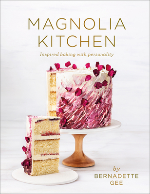 Magnolia Kitchen: Inspired Baking with Personality - Bernadette Gee