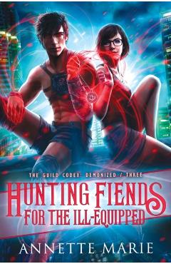 Hunting Fiends for the Ill-Equipped - Annette Marie