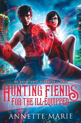 Hunting Fiends for the Ill-Equipped - Annette Marie