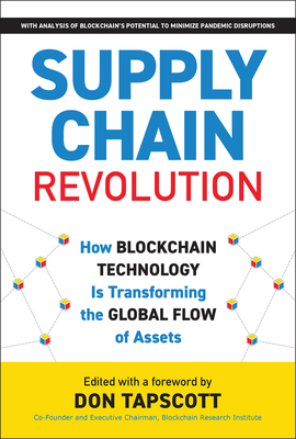 Supply Chain Revolution: How Blockchain Technology Is Transforming the Global Flow of Assets - Don Tapscott