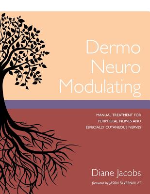 Dermo Neuro Modulating: Manual Treatment for Peripheral Nerves and Especially Cutaneous Nerves - Diane Jacobs