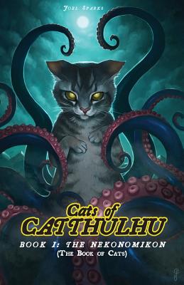 Cats of Catthulhu Book I: The Nekonomikon - Joel Sparks