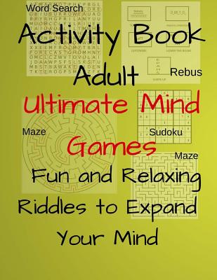 Activity Book Adult Ultimate Mind Games Fun and Relaxing Riddles to Expand Your Mind: 400+Much More Riddles to Make Your Friends Laugh With Mazes, Sud - Jerrod Koch