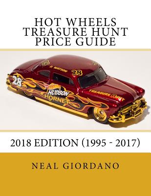 Hot Wheels Treasure Hunt Price Guide: 2018 Edition (1995 - 2017) - Neal Giordano
