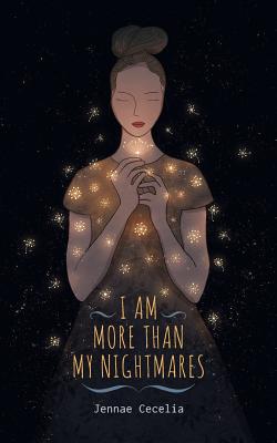 I Am More Than My Nightmares - Jennae Cecelia
