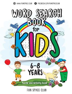 Word Search Books for Kids 6-8: Word Search Puzzles for Kids Activities Workbooks age 6 7 8 year olds - Fun Space Club Kids