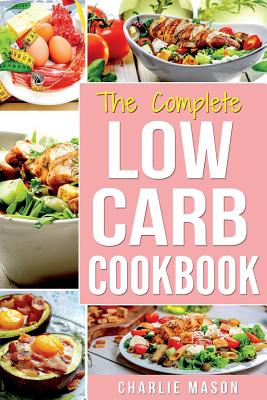 Low Carb Diet Recipes Cookbook: Easy Weight Loss With Delicious Simple Best Keto: Low Carb Snacks Food Cookbook Weight Loss Low Carb And Low Sugar Sna - Charlie Mason
