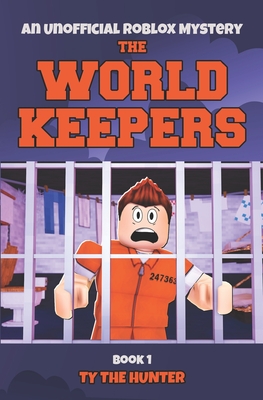 The World Keepers 1: Roblox Suspense For Older Kids - Ty The Hunter