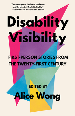 Disability Visibility: First-Person Stories from the Twenty-First Century - Alice Wong