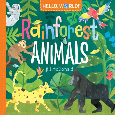 Hello, World! Rainforest Animals - Jill Mcdonald