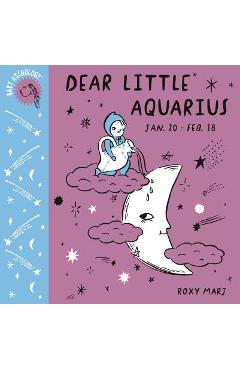 Coperta cărții 'Baby Astrology: Dear Little Aquarius - Roxy Marj'