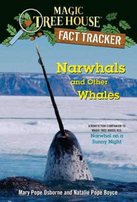 Narwhals and Other Whales: A Nonfiction Companion to Magic Tree House #33: Narwhal on a Sunny Night - Mary Pope Osborne