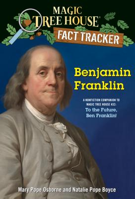 Benjamin Franklin: A Nonfiction Companion to Magic Tree House #32: To the Future, Ben Franklin! - Mary Pope Osborne