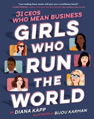 Girls Who Run the World: 31 Ceos Who Mean Business - Diana Kapp