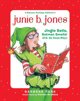Junie B. Jones Deluxe Holiday Edition: Jingle Bells, Batman Smells! (P.S. So Does May.) - Barbara Park