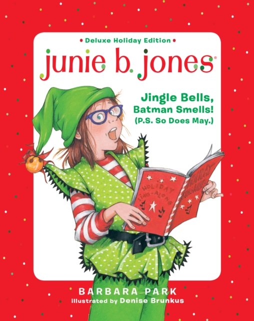 Junie B. Jones Deluxe Holiday Edition: Jingle Bells, Batman Smells! (P.S. So Does May.) - Barbara Park