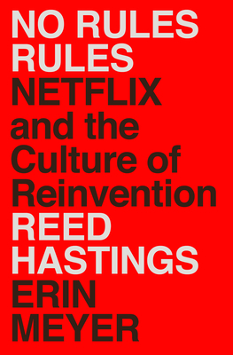 No Rules Rules: Netflix and the Culture of Reinvention - Reed Hastings