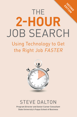 The 2-Hour Job Search, Second Edition: Using Technology to Get the Right Job Faster - Steve Dalton