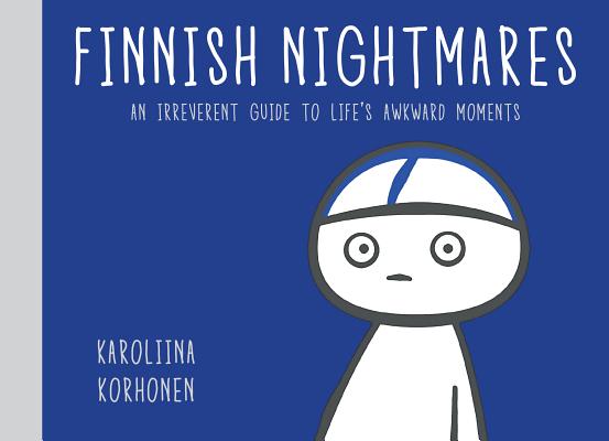 Finnish Nightmares: An Irreverent Guide to Life's Awkward Moments - Karoliina Korhonen
