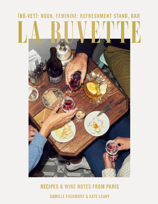 La Buvette: Recipes and Wine Notes from Paris - Camille Fourmont