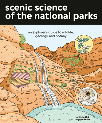 Scenic Science of the National Parks: An Explorer's Guide to Wildlife, Geology, and Botany - Emily Hoff