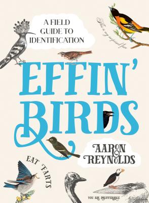 Effin' Birds: A Field Guide to Identification - Aaron Reynolds