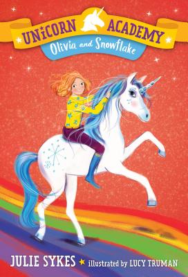 Unicorn Academy #6: Olivia and Snowflake - Julie Sykes