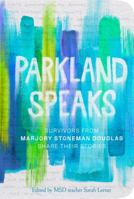 Parkland Speaks: Survivors from Marjory Stoneman Douglas Share Their Stories - Sarah Lerner