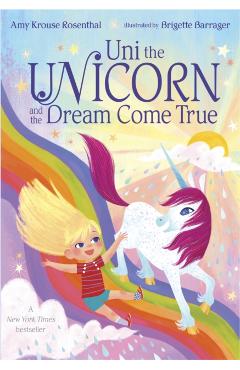 Uni the Unicorn and the Dream Come True - Amy Krouse Rosenthal