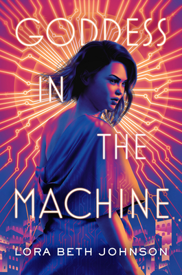 Goddess in the Machine - Lora Beth Johnson