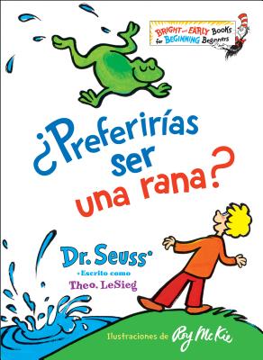 �preferir�as Ser Una Rana? (Would You Rather Be a Bullfrog? Spanish Edition) - Dr Seuss