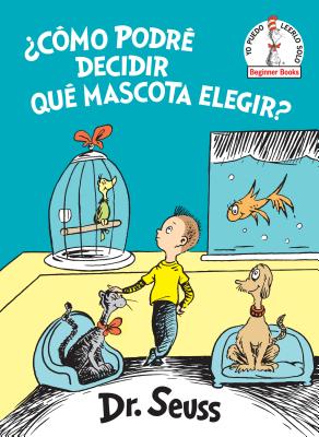 �c�mo Podr� Decidir Qu� Mascota Elegir? (What Pet Should I Get? Spanish Edition) - Dr Seuss