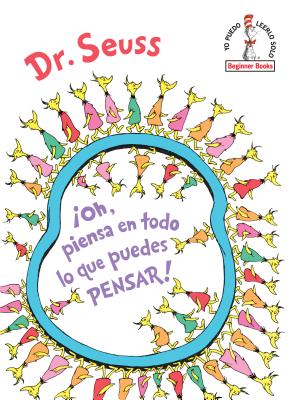 �oh, Piensa En Todo Lo Que Puedes Pensar! (Oh, the Thinks You Can Think! Spanish Edition) - Dr Seuss