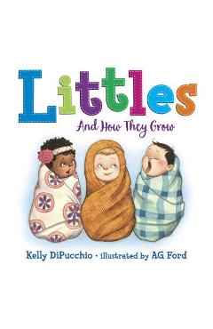 Coperta cărții 'Littles: And How They Grow - Kelly Dipucchio'