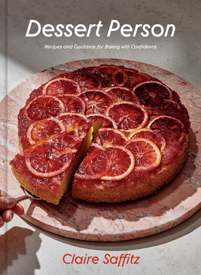 Dessert Person: Recipes and Guidance for Baking with Confidence - Claire Saffitz