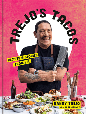 Trejo's Tacos: Recipes and Stories from L.A.: A Cookbook - Danny Trejo