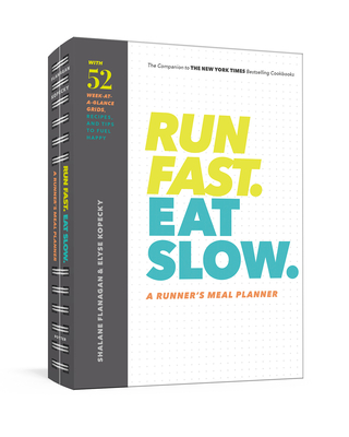 Run Fast. Eat Slow. a Runner's Meal Planner: Week-At-A-Glance Meal Planner for Hangry Athletes - Shalane Flanagan